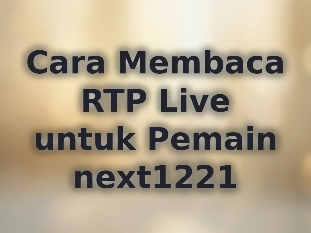 Cara Membaca RTP Live untuk Pemain next1221
